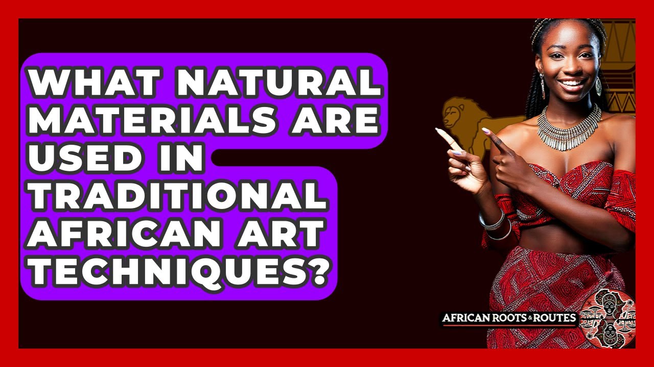 What Natural Materials Are Used In Traditional African Art Techniques? - African Roots And Routes