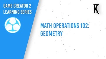Game Creator 2 Learning Series // EP03- Math Operations 102: Geometry