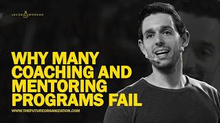 Why Many Coaching and Mentoring Programs Fail - Jacob Morgan