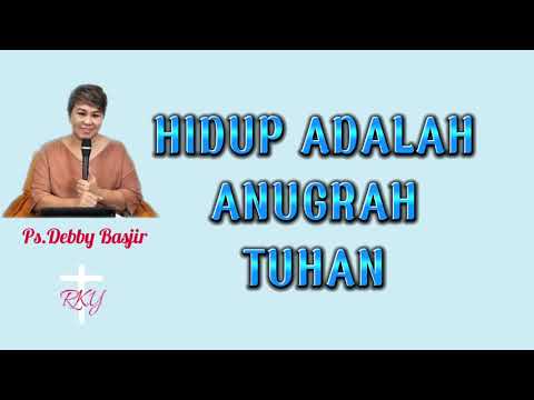 Hidup Adalah Anugrah Tuhan.Ps.Debby Basjir Khotbah Kristen #pleasesubscribe