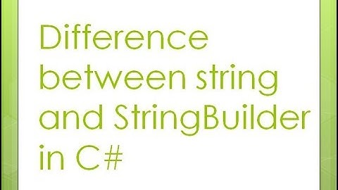 7 - Difference between string and StringBuilder in C#