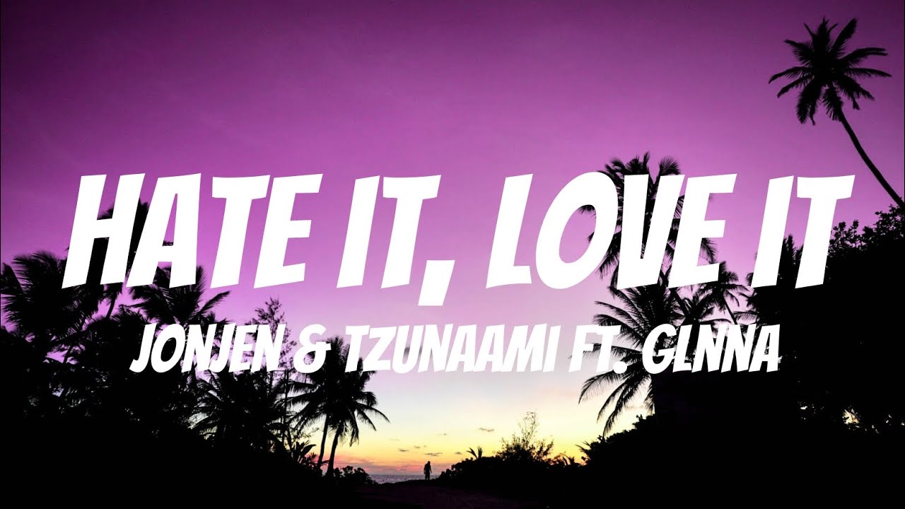 Jonjen & Tzunaami ft. Glnna Hate it, Love It (