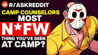 Camp Counselors, What's The Most N*FW Thing You've Seen At Camp?