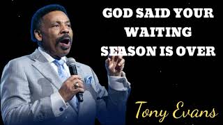 GOD SAID YOUR WAITING SEASON IS OVER- Tony Evans Message