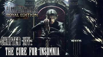 Final Fantasy XV: Royal Edition ★ Chapter 14: The Cure For Insomnia [Walkthrough]