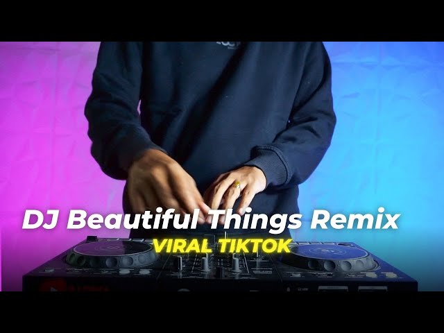 DJ BEAUTIFUL THINGS REMIX VIRAL TIKTOK class=