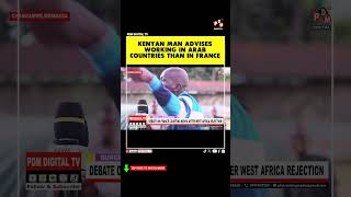 KENYAN MAN ADVISES WORKING IN ARAB COUNTRIES THAN IN FRANCE