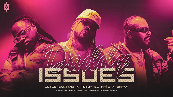 Daddy Issues - Brray, Totoy El Frio, Joyce Santana...
