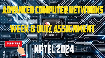 Advanced Computer Networks Week 8 Quiz Assignment Solution | NPTEL 2024