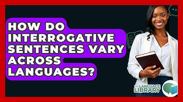 How Do Interrogative Sentences Vary Across Languages? - The Language Library