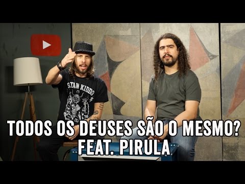 Resultado de imagem para TODOS OS DEUSES SÃO O MESMO? Feat. Pirula