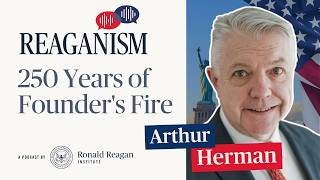 250 Years of Founders Fire: Reaganism with Arthur Herman