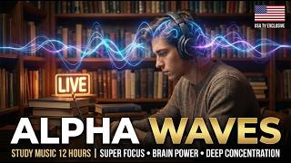 🔴 ALPHA WAVES Study Music  | Super Focus, Brain Power &amp; Deep Concentration LIVE No #1