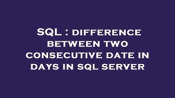 SQL : difference between two consecutive date in days in sql server