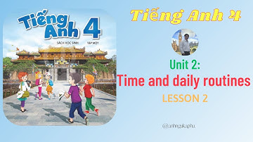Tiếng Anh lớp 4 🍀 Unit 2 Time and daily routines | Lesson 2🍀 Global Success
