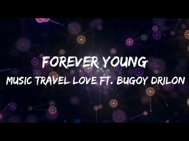 Forever Young - Music Travel Love ft. Bugoy Drilon (Video Lyrics)