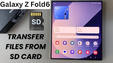 How To Transfer Files From SD Card To Samsung Galaxy Z Fold 6