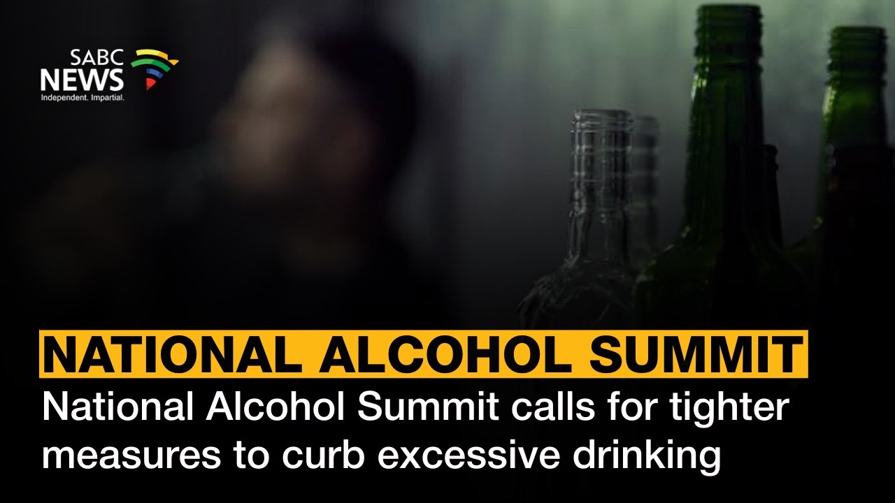 [SABC News] National Alcohol Summit calls for tighter measures to curb excessive drinking