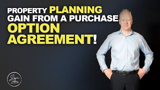 Property Planning Gain from a Purchase Option Agreement | Simon Zutshi