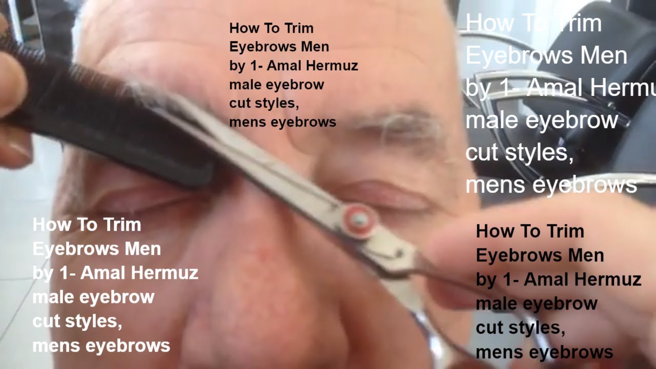 How To Trim Eyebrows Men by 1 Amal Hermuz YouTube