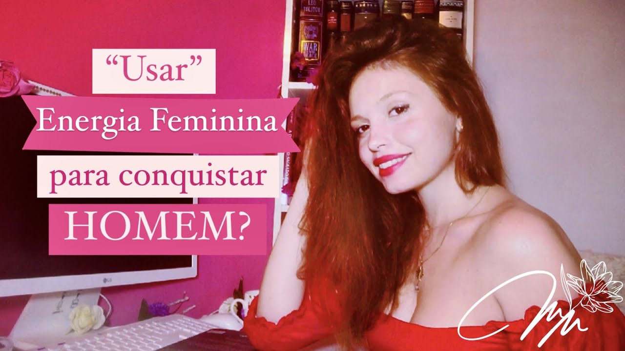 Energia feminina NÃO é sobre conquistar! É sobre ATRAÇÃO!