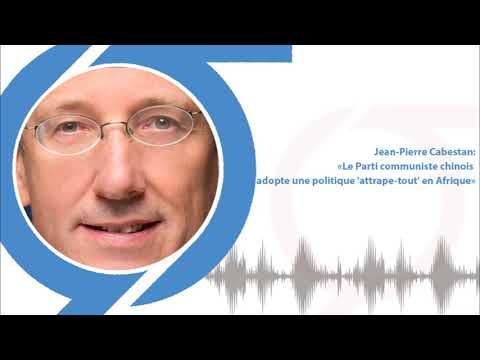 Jean-Pierre Cabestan: «Le Parti communiste chinois adopte une politique 'attrape-tout' en Afrique»