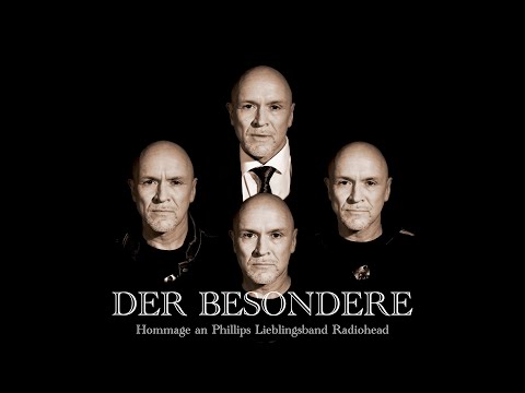 Der Besondere (Hommage an Phillips Lieblingsband RADIOHEAD)