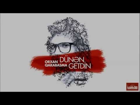 Orxan Qarabasma - Dunen getdin (Lyrics)