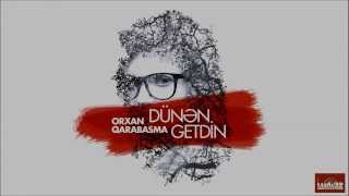 Orxan Qarabasma - Dunen getdin (Lyrics)