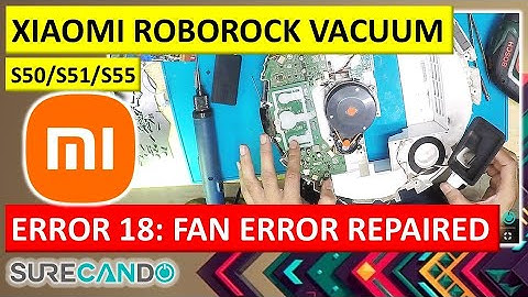 XIAOMI ROBOROCK S50/S51/S55 ERROR 18 FIX: Fan Problem Solved | Actual Repair Process