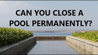 Can A Swimming Pool Be Closed Permanently?