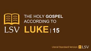 LSV Luke 15 // Human Reader // Parables of the Lost Sheep, Lost Coin, & Prodigal Son