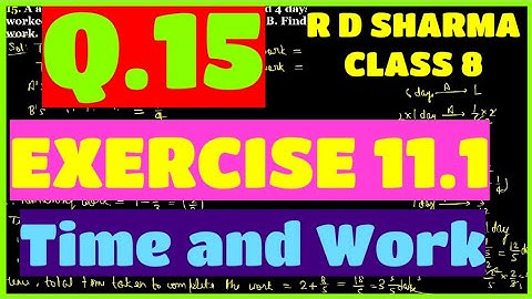 Q.15 - EXERCISE 11.1 - Chapter 11 Time and Work - R D SHARMA CLASS 8 Math Solutions
