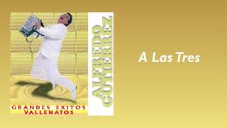 Video thumbnail of "A Las Tres - Alfredo Gutiérrez | Vallenato"