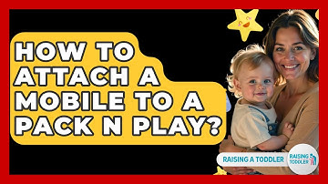 How To Attach A Mobile To A Pack N Play? - Raising A Toddler