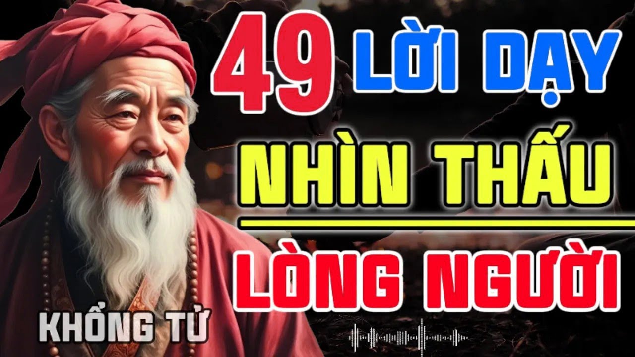 Lời Dạy Cổ Nhân    NHÌN XUYÊN THẤU LÒNG NGƯỜI   Triết lý cuộc sống   Nghe Mà Thấm từng câu