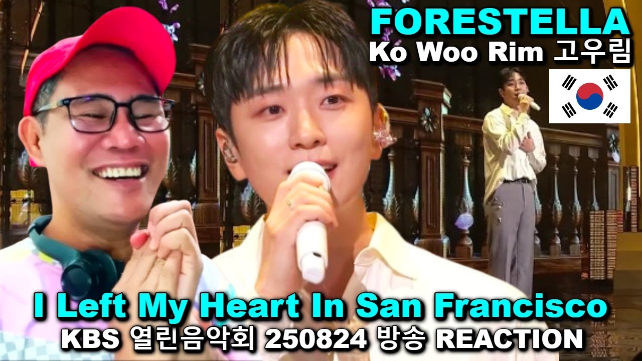FORESTELLA Ko Woo Rim 고우림 - I Left My Heart In San Francisco - KBS 열린음악회 REACTION
