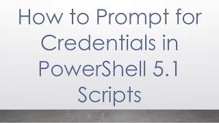How to Prompt for Credentials in PowerShell 5.1 Scripts