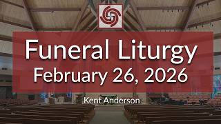 Funeral Liturgy for Kent Anderson | February 26, 2026