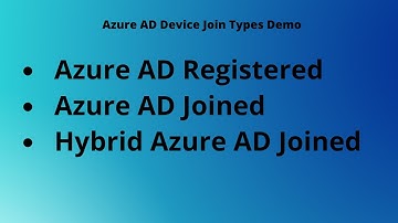 Azure AD Joined, Azure AD Registered and Hybrid Azure AD joined Windows 10 Devices, Demo