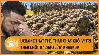 Tin thế giới 12\/5: Ukraine thất thế, tháo chạy khỏi vị trí then chốt ở “chảo lửa” Kharkov