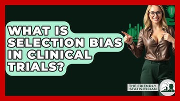 What Is Selection Bias In Clinical Trials? - The Friendly Statistician