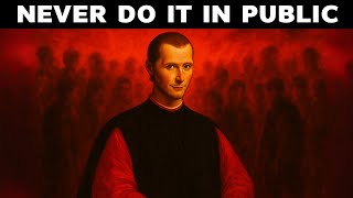 9 Things You Should Never Do in Public – Machiavelli Warned