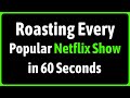 Roasting Every Popular Netflix Show in 60 Seconds