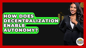 How Does Decentralization Enable Autonomy? - CryptoBasics360.com