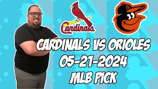 St. Louis Cardinals vs Baltimore Orioles 5/21/24 MLB Pick &amp; Prediction | MLB Betting Tip