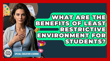 What Are The Benefits Of Least Restrictive Environment For Students? - Special Education Learning