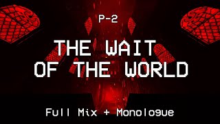 P-2: WAIT OF THE WORLD - Full Mix + Monologue