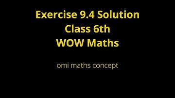 Exercise 9.4 Solution class 6th wow maths solution