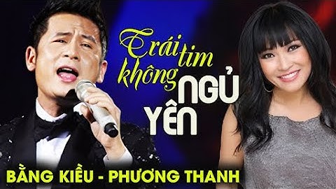 TRÁI TIM KHÔNG NGỦ YÊN - Bằng Kiều ft. Phương Thanh | Official Music Video